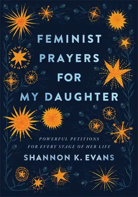 Feministické modlitby pro mou dceru: Mocné prosby pro každou etapu jejího života - Feminist Prayers for My Daughter: Powerful Petitions for Every Stage of Her Life