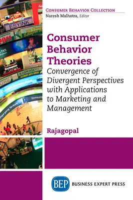 Teorie spotřebitelského chování: Konvergence divergentních pohledů s aplikacemi na marketing a management - Consumer Behavior Theories: Convergence of Divergent Perspectives with Applications to Marketing and Management