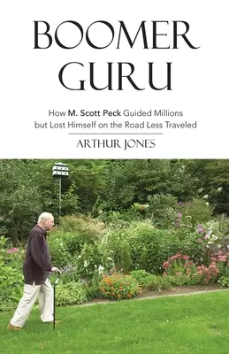 Boomer Guru: Jak M. Scott Peck vedl miliony lidí, ale sám se ztratil na méně frekventované cestě (Boomer Guru: How M. Scott Peck Guided Millions but Lost Himself on The Road Less Traveled) - Boomer Guru: How M. Scott Peck Guided Millions but Lost Himself on The Road Less Traveled