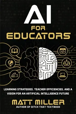 Umělá inteligence pro pedagogy: Strategie výuky, zefektivnění práce učitelů a vize budoucnosti s umělou inteligencí - AI for Educators: Learning Strategies, Teacher Efficiencies, and a Vision for an Artificial Intelligence Future