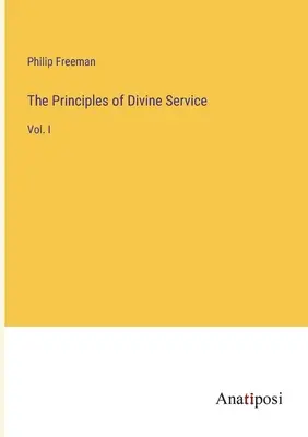 Principy božské služby: I. - The Principles of Divine Service: Vol. I