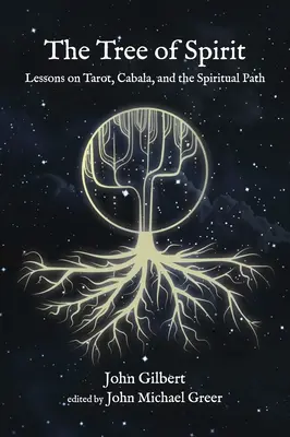 Strom ducha: Tarot, kabala a duchovní cesta: lekce pro duchovního učitele: kniha ducha: lekce pro duchovního učitele. - The Tree of Spirit: Lessons on Tarot, Cabala, and the Spiritual Path
