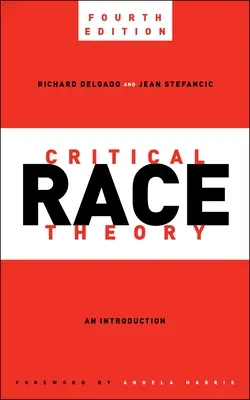 Kritická rasová teorie, čtvrté vydání: An Introduction - Critical Race Theory, Fourth Edition: An Introduction