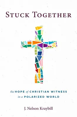 Stuck Together: Naděje křesťanského svědectví v polarizovaném světě - Stuck Together: The Hope of Christian Witness in a Polarized World
