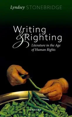 Psaní a napravování: Literatura ve věku lidských práv - Writing and Righting: Literature in the Age of Human Rights