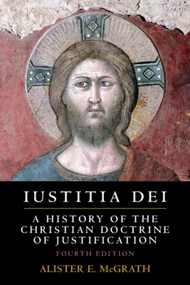 Iustitia Dei: Dějiny křesťanského učení o ospravedlnění - Iustitia Dei: A History of the Christian Doctrine of Justification