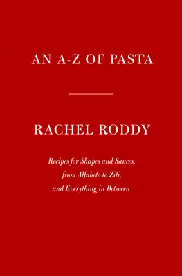 Těstoviny od A do Z: Recepty na tvary a omáčky, od Alfabeta po Ziti a všechno mezi tím: Kuchařka - An A-Z of Pasta: Recipes for Shapes and Sauces, from Alfabeto to Ziti, and Everything in Between: A Cookbook