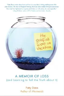 Zlatá rybka jela na dovolenou: Vzpomínky na ztrátu (a naučit se o ní mluvit pravdu) - The Goldfish Went on Vacation: A Memoir of Loss (and Learning to Tell the Truth about It)