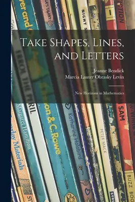 Vezměte si tvary, čáry a písmena; nové obzory v matematice - Take Shapes, Lines, and Letters; New Horizons in Mathematics