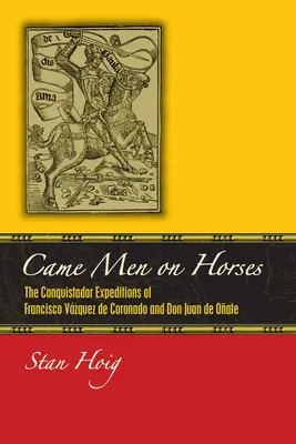 Přijeli muži na koních: Výpravy conquistadorů Francisca Vsqueze de Coronada a Dona Juana de Oateho. - Came Men on Horses: The Conquistador Expeditions of Francisco Vsquez de Coronado and Don Juan de Oate