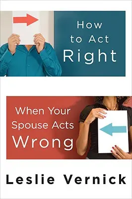Jak se chovat správně, když se váš manžel chová špatně - How to Act Right When Your Spouse Acts Wrong