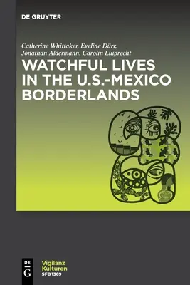 Ostražité životy na americko-mexickém pomezí - Watchful Lives in the U.S.-Mexico Borderlands