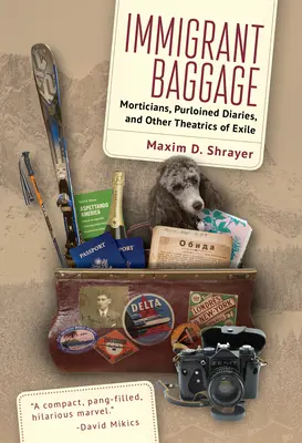 Imigrantská zavazadla: Přistěhovalecký román: pohřebáci, ukradené deníky a další divadelní příběhy z exilu - Immigrant Baggage: Morticians, Purloined Diaries, and Other Theatrics of Exile