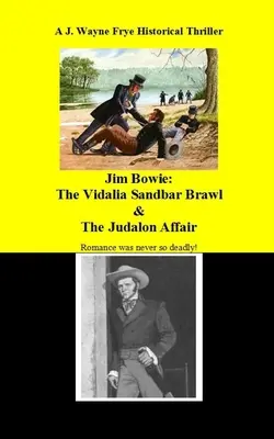 Jim Bowie: Bowie: rvačka v pískovně Vidalia a aféra Judalon. - Jim Bowie: The Vidalia Sandbar Brawl And the Judalon Affair
