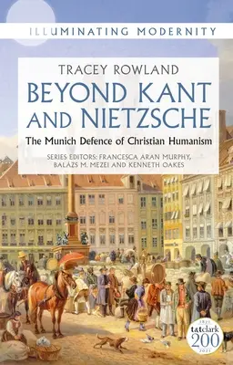 Za hranicemi Kanta a Nietzscheho: Mnichovská obhajoba křesťanského humanismu: Nietzsche a Nietzsch: Mnichovská obrana křesťanského humanismu - Beyond Kant and Nietzsche: The Munich Defence of Christian Humanism