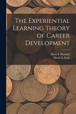 Teorie zážitkového učení v kariérním rozvoji - The Experiential Learning Theory of Career Development