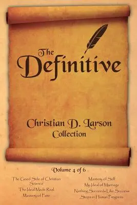 Christian D. Larson - The Definitive Collection - Svazek 4 z 6 - Christian D. Larson - The Definitive Collection - Volume 4 of 6