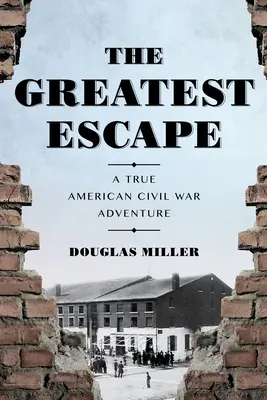 Největší útěk: Největší únik: Pravdivé dobrodružství z americké občanské války - The Greatest Escape: A True American Civil War Adventure