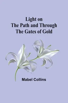 Světlo na cestě a zlatá brána - Light on the Path and Through the Gates of Gold