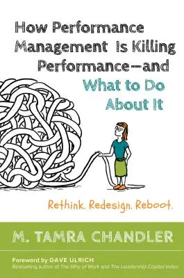 Jak řízení výkonu zabíjí výkon#a co s tím dělat: Přehodnotit, přepracovat, restartovat - How Performance Management Is Killing Performance#and What to Do about It: Rethink, Redesign, Reboot