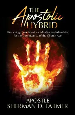 Apoštolský hybrid: Odhalení jasných apoštolských mantinelů a mandátů pro pokračování církevního věku - The Apostolic Hybrid: Unlocking Clear Apostolic Mantles and Mandates for the Continuance of the Church Age