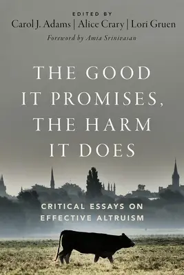 Slibuje dobro, škodí: Kritické eseje o účinném altruismu (The Good It Promises, the Harm It Does: Critical Essays on Effective Altruism) - The Good It Promises, the Harm It Does: Critical Essays on Effective Altruism