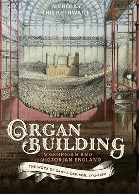 Varhanářství v georgiánské a viktoriánské Anglii: Gray & Davison, 1772-1890. - Organ-Building in Georgian and Victorian England: The Work of Gray & Davison, 1772-1890