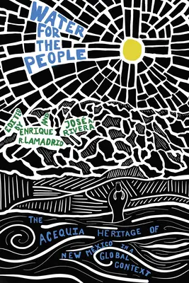 Voda pro lidi: Dědictví acequií v Novém Mexiku v globálním kontextu - Water for the People: The Acequia Heritage of New Mexico in a Global Context