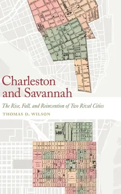 Charleston a Savannah: Vzestup, pád a znovunalezení dvou soupeřících měst - Charleston and Savannah: The Rise, Fall, and Reinvention of Two Rival Cities