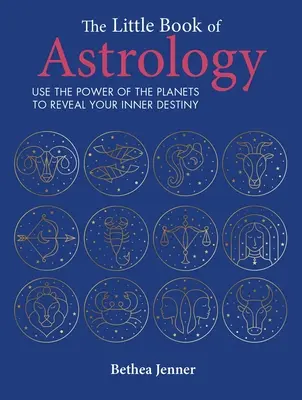 Malá kniha astrologie: Knížka astrologie: Využijte sílu planet k odhalení svého vnitřního osudu - The Little Book of Astrology: Use the Power of the Planets to Reveal Your Inner Destiny