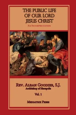 Veřejný život našeho Pána Ježíše Krista, 1. díl - The Public Life of Our Lord Jesus Christ, Vol. 1