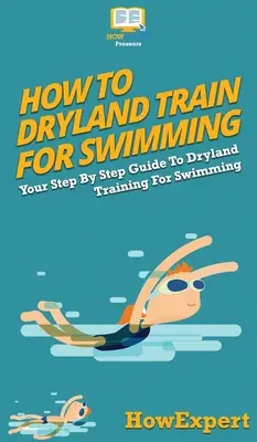 Jak trénovat plavání na suchu: Jak trénovat plavání na suchu: Průvodce tréninkem na suchu krok za krokem - How To Dryland Train For Swimming: Your Step By Step Guide To Dryland Training For Swimming