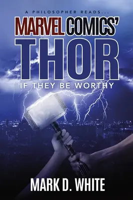 Filozof čte... Thor od Marvel Comics: Jsou-li hodni - A Philosopher Reads...Marvel Comics' Thor: If They Be Worthy
