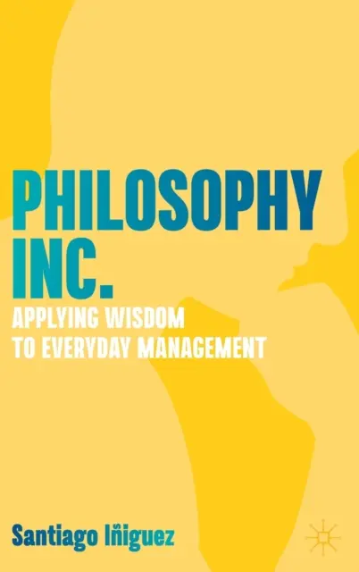 Philosophy Inc: Moudrost v každodenním řízení - Philosophy Inc.: Applying Wisdom to Everyday Management