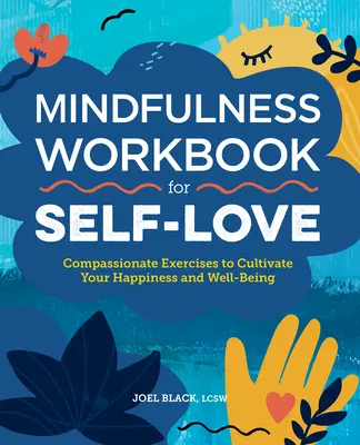 Mindfulness Workbook for Self-Love (Cvičebnice všímavosti pro lásku k sobě): Soucitná cvičení pro pěstování vašeho štěstí a pohody: Kniha: Soucitná cvičení pro pěstování vašeho štěstí a pohody - Mindfulness Workbook for Self-Love: Compassionate Exercises to Cultivate Your Happiness and Well-Being