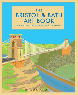The Bristol and Bath Art Book (Kniha o umění v Bristolu a lázních): Knížka o městech očima jejich umělcůSvazek 6 - The Bristol and Bath Art Book: The Cities Through the Eyes of Their Artistsvolume 6