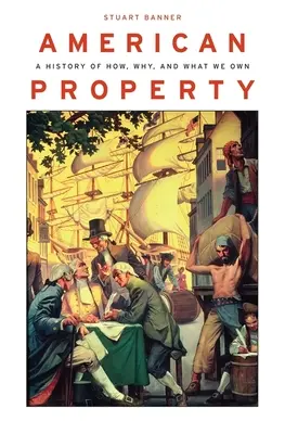 American Property: Dějiny toho, jak, proč a co vlastníme. - American Property: A History of How, Why, and What We Own