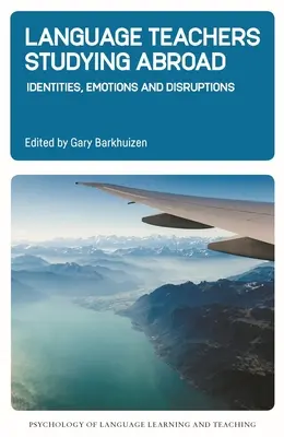 Učitelé jazyků studující v zahraničí: Identity, emoce a narušení - Language Teachers Studying Abroad: Identities, Emotions and Disruptions