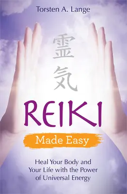 Reiki snadno: Uzdravte své tělo a svůj život pomocí síly univerzální energie - Reiki Made Easy: Heal Your Body and Your Life with the Power of Universal Energy