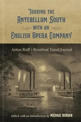 Turné s anglickým operním souborem po předválečném Jihu: Cestovní deník Antona Reiffa z říční lodi - Touring the Antebellum South with an English Opera Company: Anton Reiff's Riverboat Travel Journal