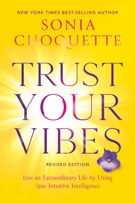 Důvěřujte svým vibracím (revidované vydání): Žijte výjimečný život s využitím své intuitivní inteligence. - Trust Your Vibes (Revised Edition): Live an Extraordinary Life by Using Your Intuitive Intelligence