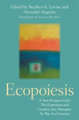 Ecopoiesis: Nová perspektiva pro expresivní a kreativní umělecké terapie v 21. století - Ecopoiesis: A New Perspective for the Expressive and Creative Arts Therapies in the 21st Century