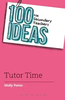 100 nápadů pro učitele středních škol: Čas pro učitele - 100 Ideas for Secondary Teachers: Tutor Time