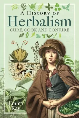 Dějiny bylinkářství: Dějiny bylinářství: léčit, vařit a čarovat - A History of Herbalism: Cure, Cook and Conjure