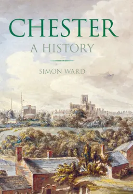 Chester: Dějiny Chesteru - Chester: A History