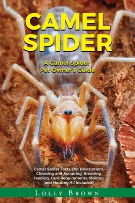 Velbloudí pavouk: Příručka pro majitele velbloudího pavouka - Camel Spider: A Camel Spider Pet Owner's Guide