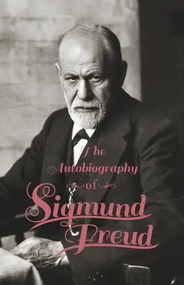 Autobiografie Sigmunda Freuda - The Autobiography of Sigmund Freud