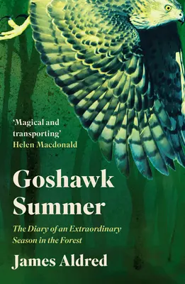 Jestřábí léto: Deník jedné výjimečné sezóny v lese - Goshawk Summer: The Diary of an Extraordinary Season in the Forest