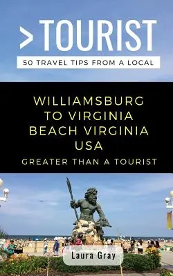 Více než turistický Williamsburg do Virginia Beach USA: 50 tipů na cestu od místního obyvatele - Greater Than a Tourist Williamsburg To Virginia Beach USA: 50 Travel Tips from a Local