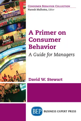 A Primer on Consumer Behavior: A Primer on Consumer Behavior (Základy spotřebitelského chování): Průvodce pro manažery - A Primer on Consumer Behavior: A Guide for Managers